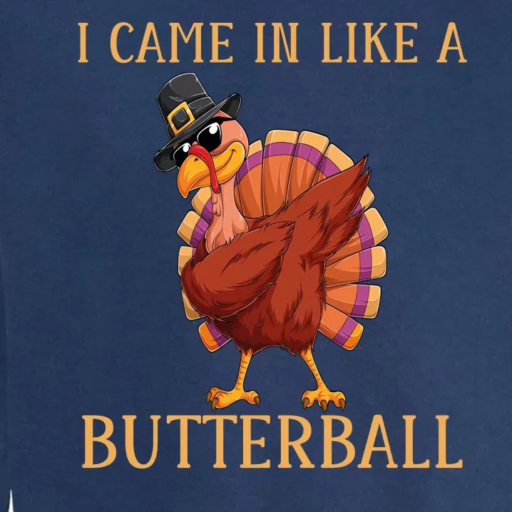 Came In Like A Butterball Funny Turkey Thanksgiving Costume Funny Friendsgiving Garment-Dyed Sweatshirt