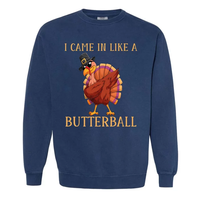 Came In Like A Butterball Funny Turkey Thanksgiving Costume Funny Friendsgiving Garment-Dyed Sweatshirt