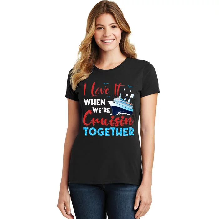 Cruise I Love It When We're Cruising Together Family Cruise Women's T-Shirt