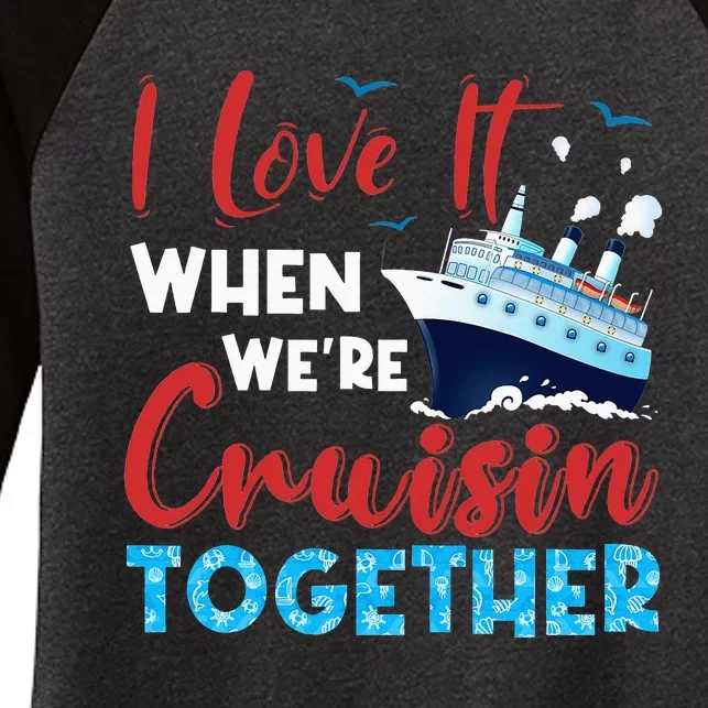 Cruise I Love It When We're Cruising Together Family Cruise Women's Tri-Blend 3/4-Sleeve Raglan Shirt