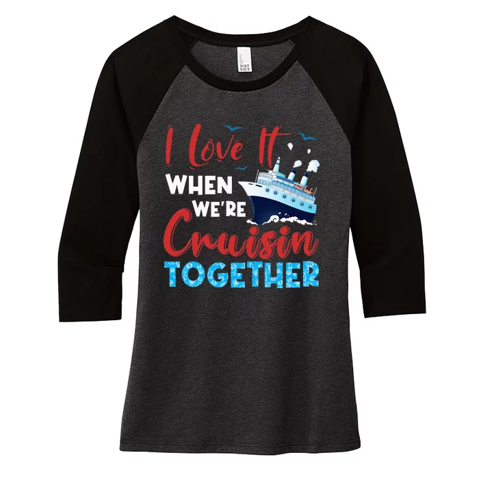 Cruise I Love It When We're Cruising Together Family Cruise Women's Tri-Blend 3/4-Sleeve Raglan Shirt