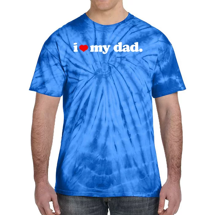 Cute I Love My Dad Top I Heart Dad Fathers Day Birthday Gift Tie-Dye T-Shirt