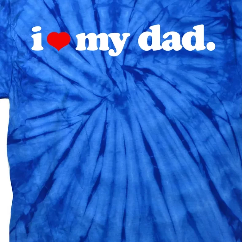 Cute I Love My Dad Top I Heart Dad Fathers Day Birthday Gift Tie-Dye T-Shirt