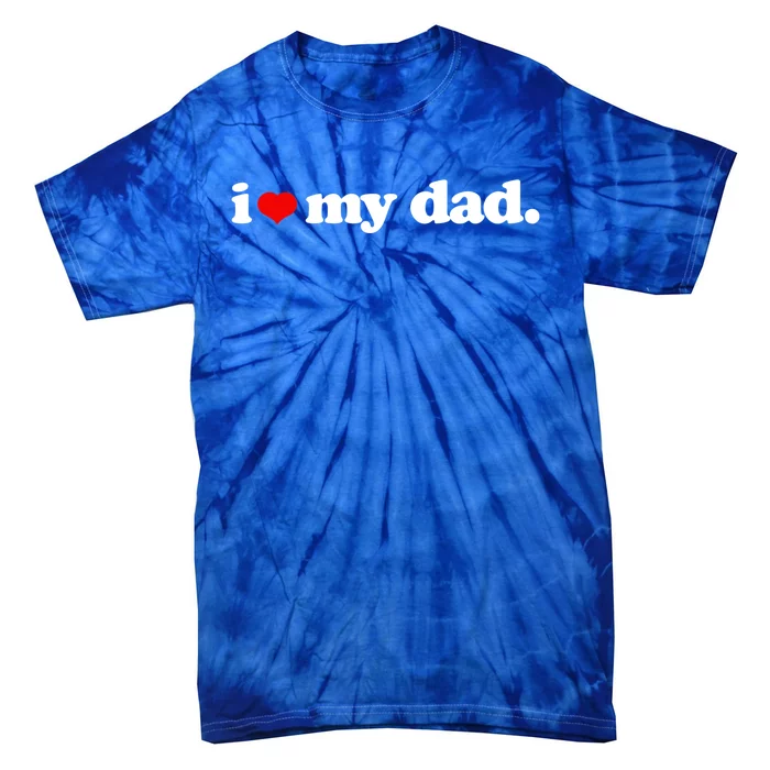 Cute I Love My Dad Top I Heart Dad Fathers Day Birthday Gift Tie-Dye T-Shirt