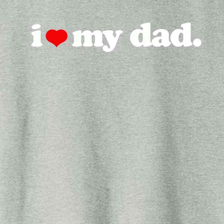 Cute I Love My Dad Top I Heart Dad Fathers Day Birthday Gift Women's Crop Top Tee