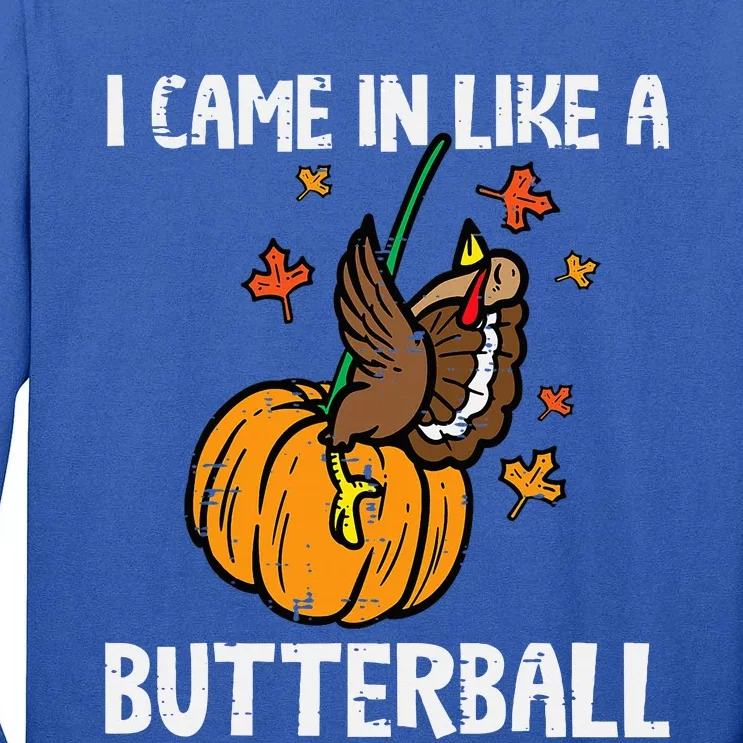 Came In Like A Butterball Funny Thanksgiving Tall Long Sleeve T-Shirt