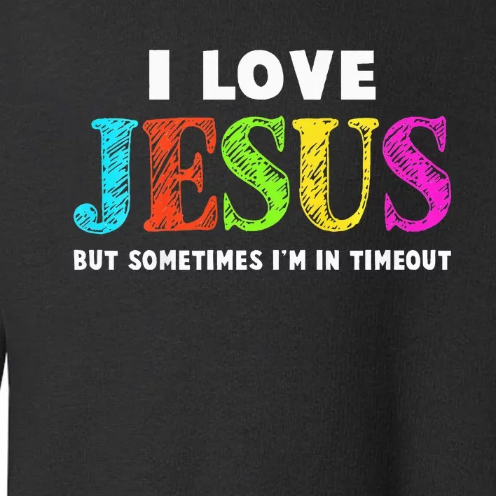 Cute I Love Jesus Christian Faith Gifts Toddler Sweatshirt