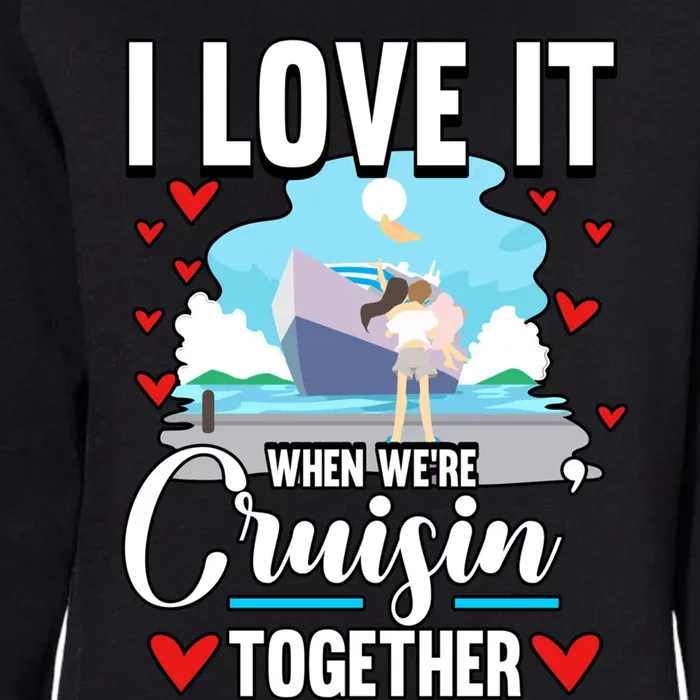 Cruise I Love It When We Are Cruising Together Gift Womens California Wash Sweatshirt