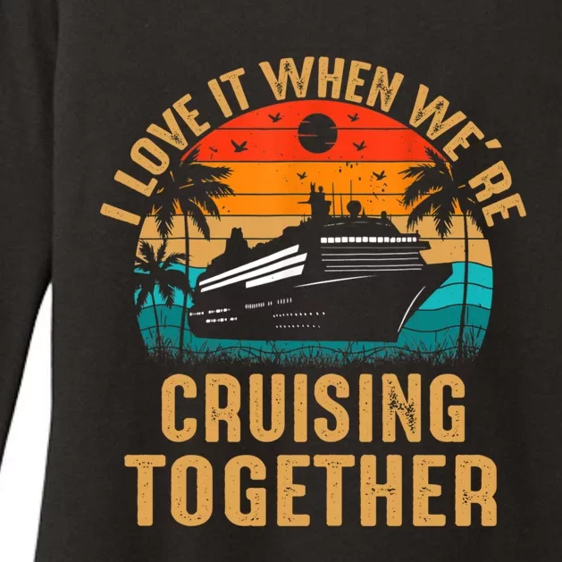 Cruise I Love It When Were Cruising Together Family Cruise Gift Womens CVC Long Sleeve Shirt