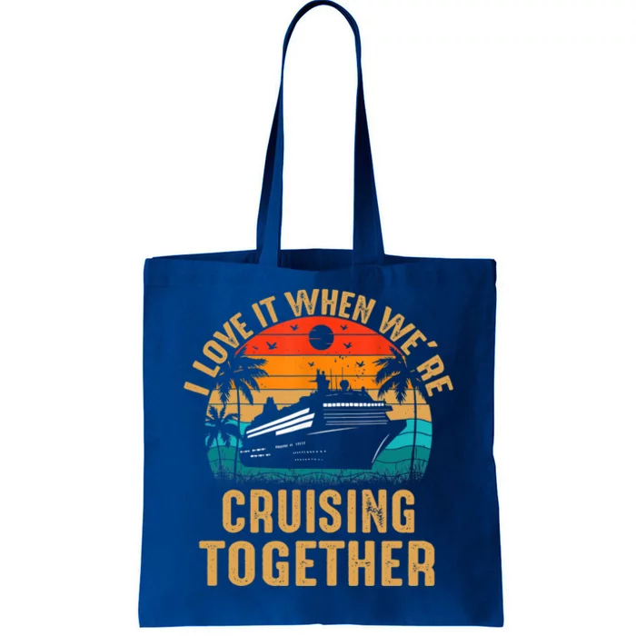 Cruise I Love It When Were Cruising Together Family Cruise Gift Tote Bag