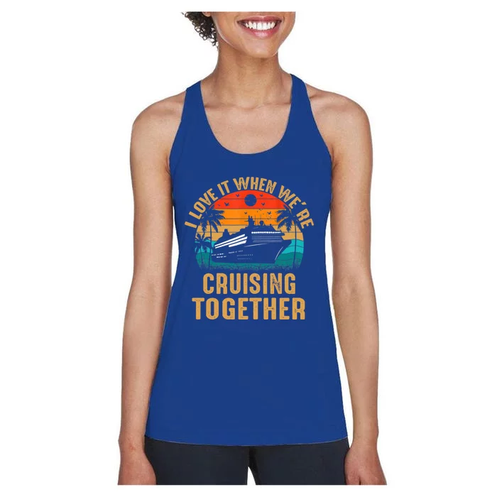 Cruise I Love It When Were Cruising Together Family Cruise Gift Women's Racerback Tank