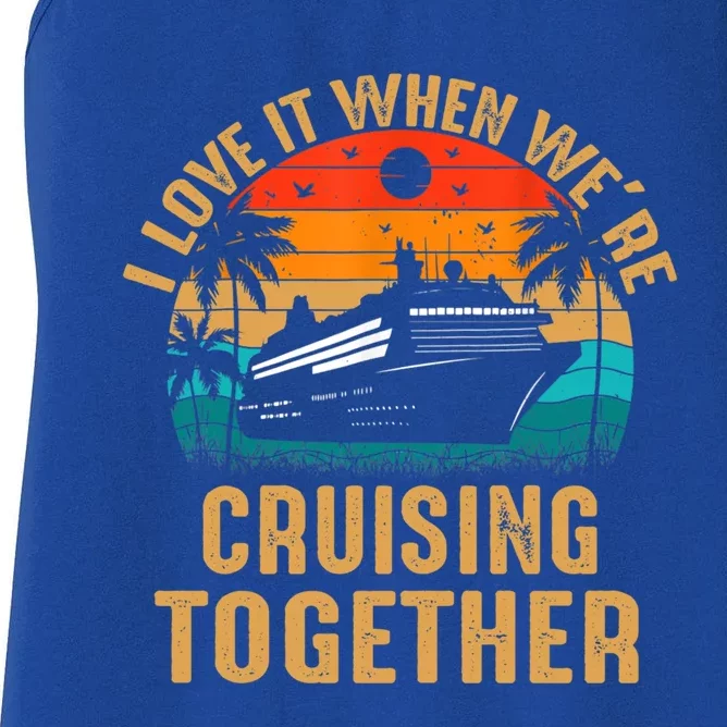 Cruise I Love It When Were Cruising Together Family Cruise Gift Women's Racerback Tank