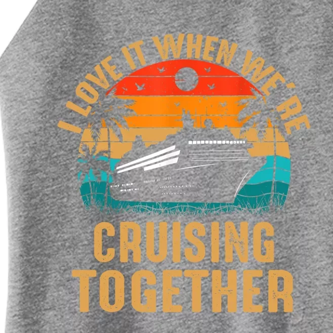 Cruise I Love It When Were Cruising Together Family Cruise Gift Women’s Perfect Tri Rocker Tank