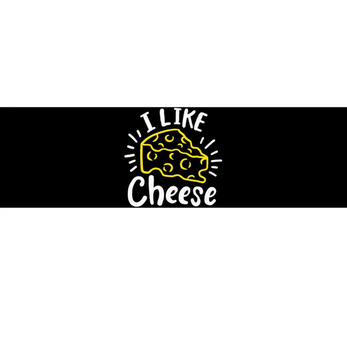 Cheese I Like Cheese Bumper Sticker