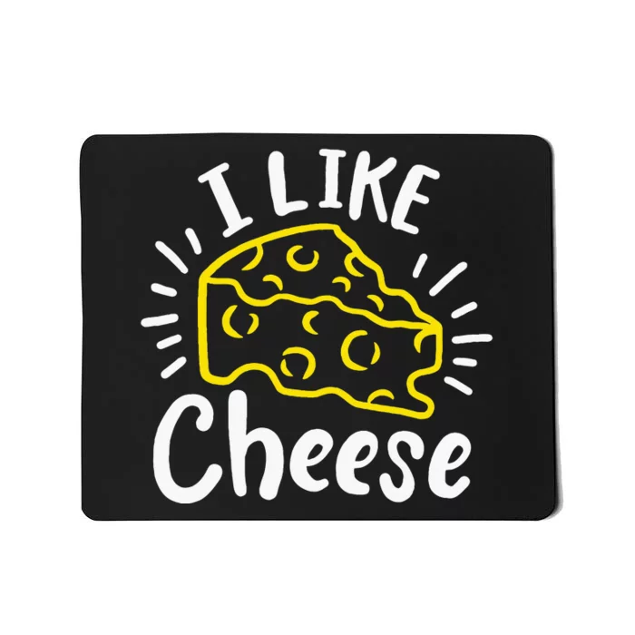 Cheese I Like Cheese Mousepad