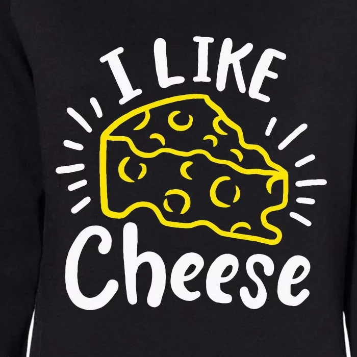 Cheese I Like Cheese Womens California Wash Sweatshirt