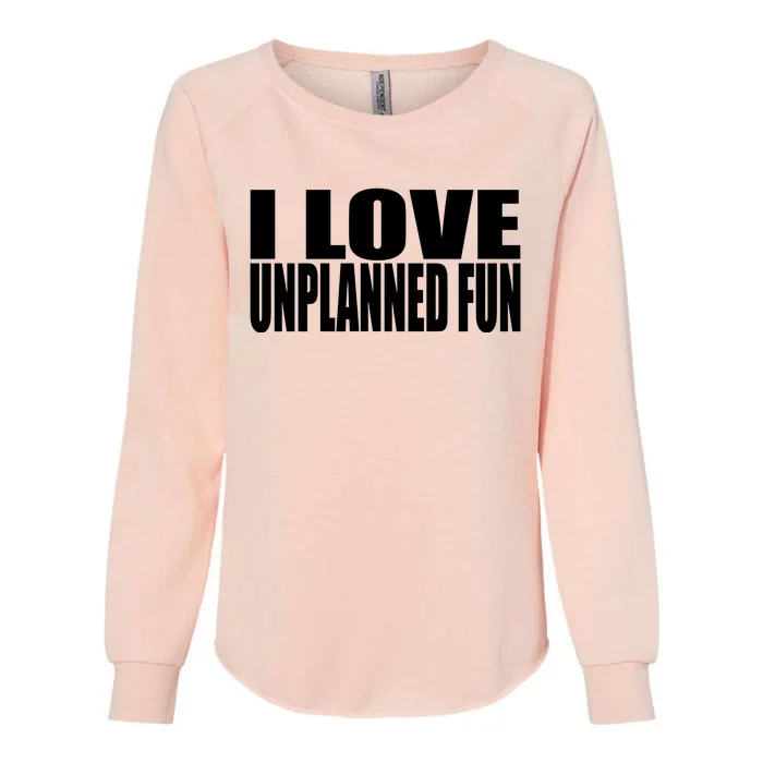 Clubgodzilla I Love Unplanned Fun Womens California Wash Sweatshirt