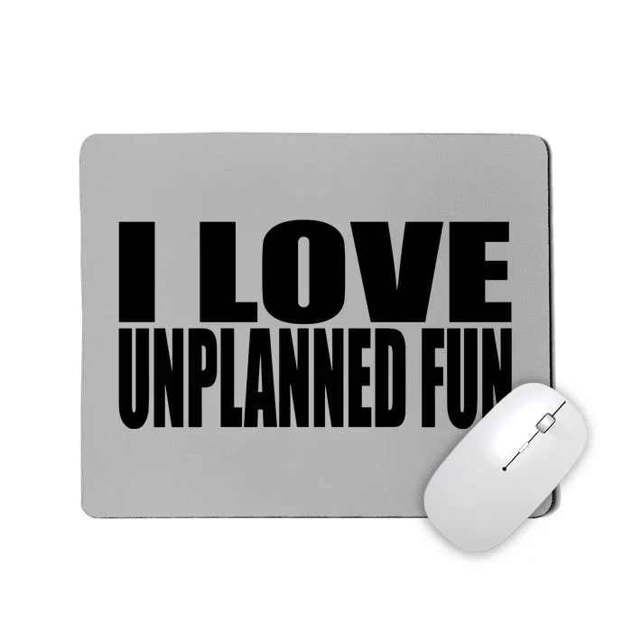 Clubgodzilla I Love Unplanned Fun Mousepad