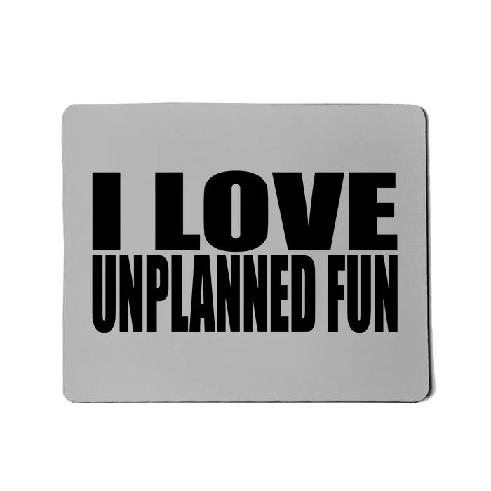 Clubgodzilla I Love Unplanned Fun Mousepad