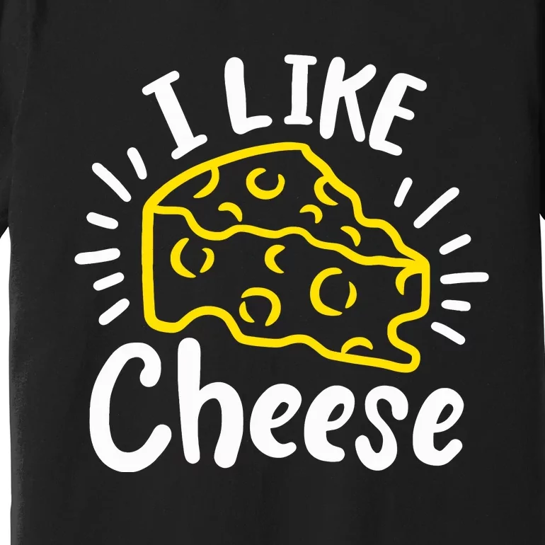 Cheese I Like Cheese Premium T-Shirt