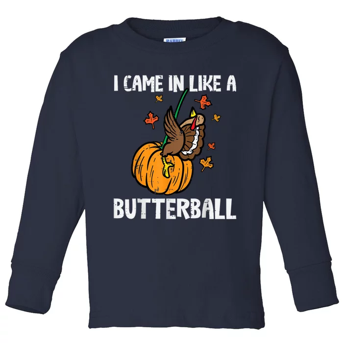 Came In Like A Butterball Funny Thanksgiving Toddler Long Sleeve Shirt