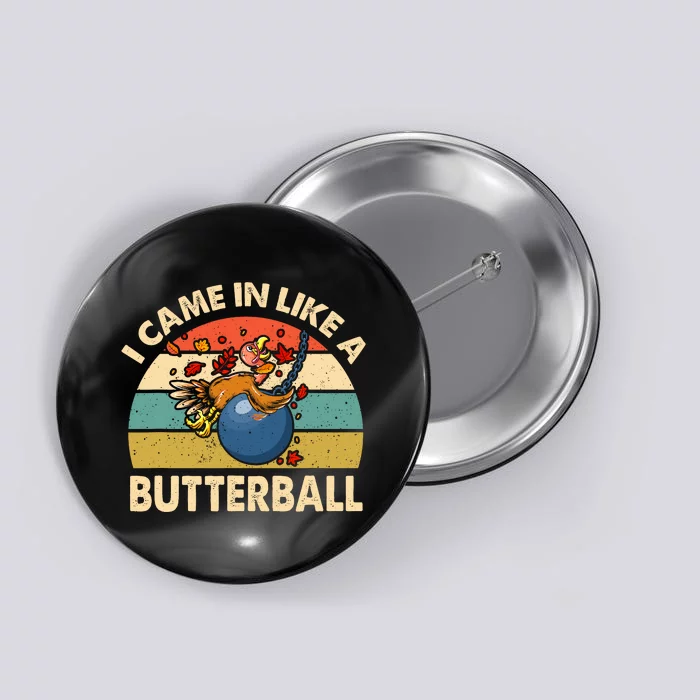 Came In Like A Butterball Funny Thanksgiving Button