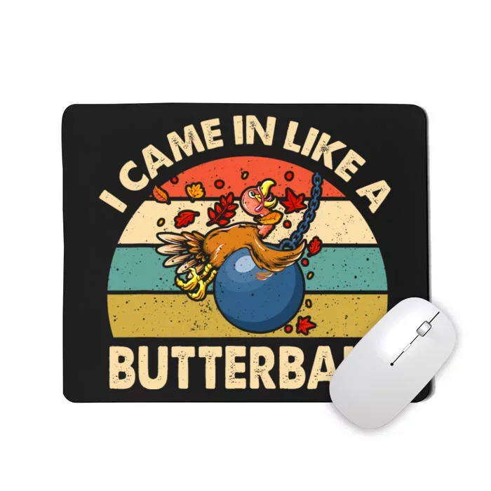 Came In Like A Butterball Funny Thanksgiving Mousepad