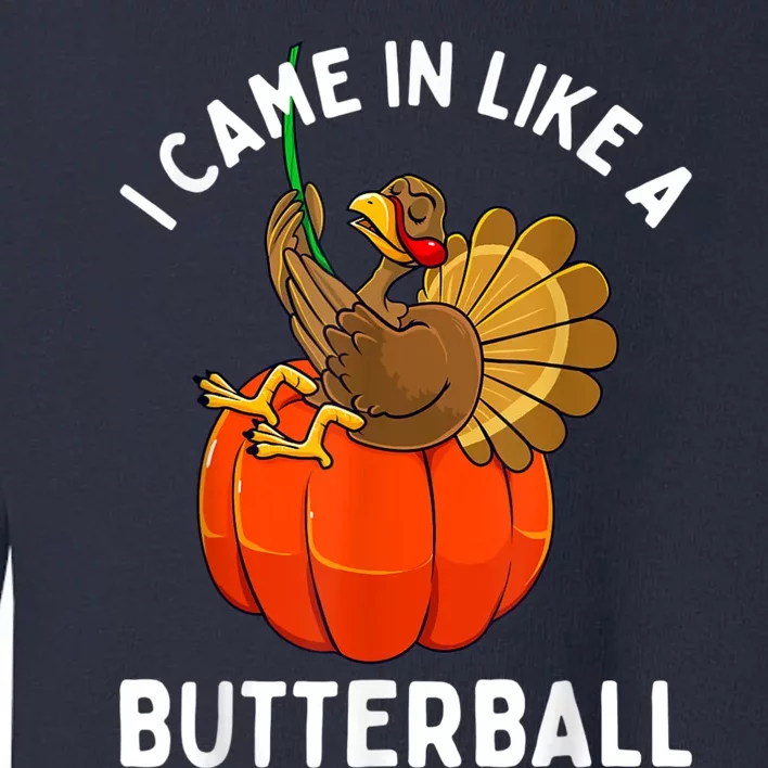 Came In Like A Butterball Funny Thanksgiving Toddler Sweatshirt