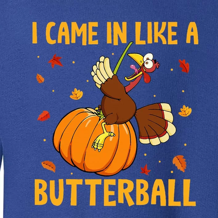 Came In Like A Butterball Funny Thanksgiving Toddler Sweatshirt