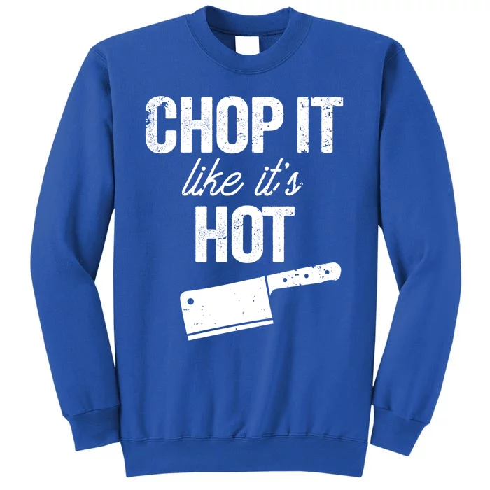 Chop It Like Its Hot Funny Bbq Chef Dad Gift Tall Sweatshirt