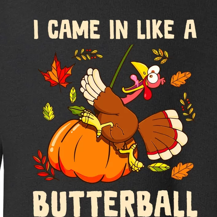 Came In Like A Butterball Funny Thanksgiving Toddler Sweatshirt