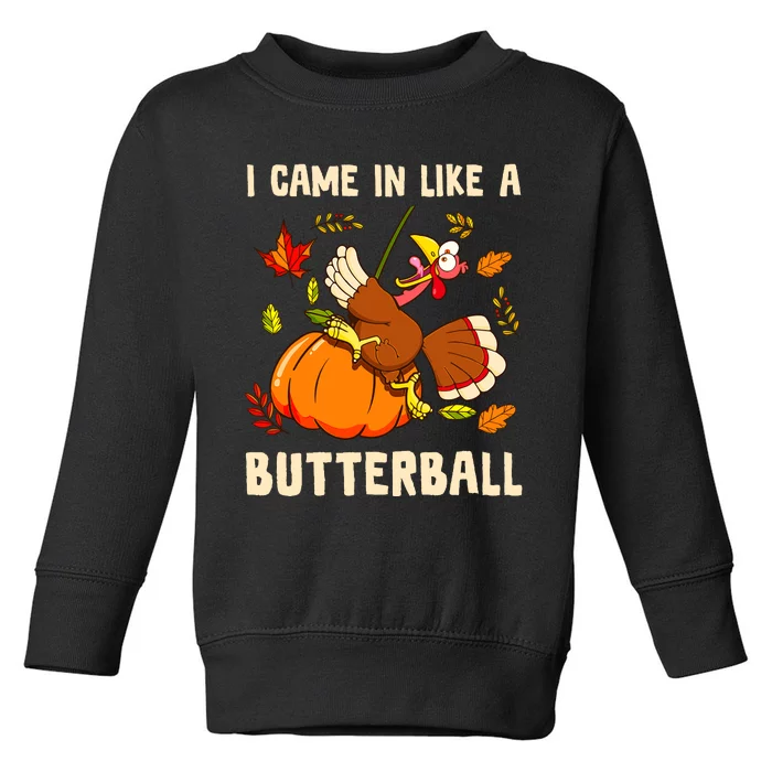 Came In Like A Butterball Funny Thanksgiving Toddler Sweatshirt