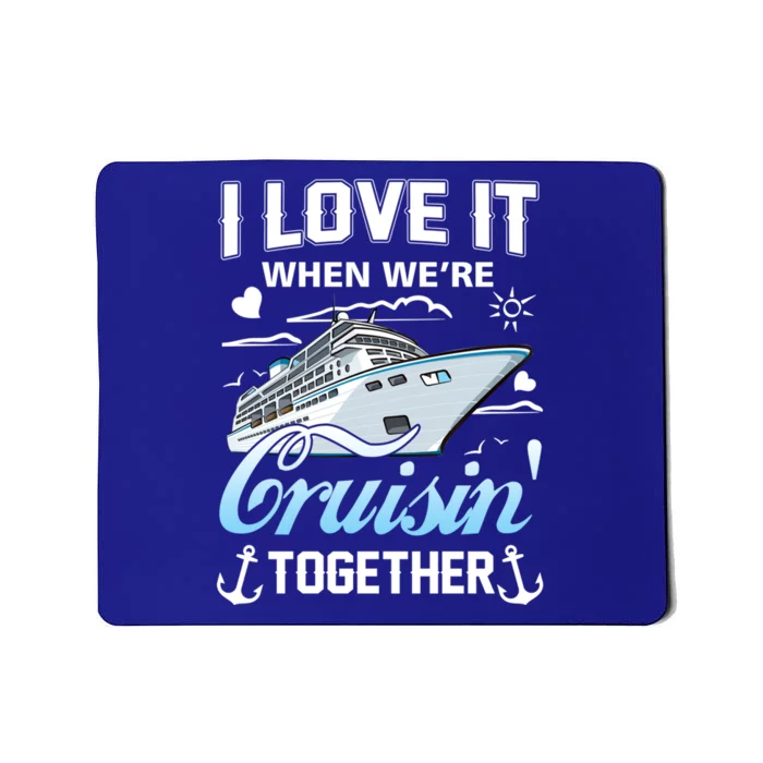 Cruise I Love When We're Cruisin' Together Family Cruising Gift Mousepad