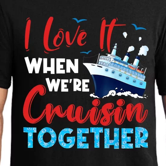 Cruise I Love It When We're Cruising Together, Family Cruise Pajama Set