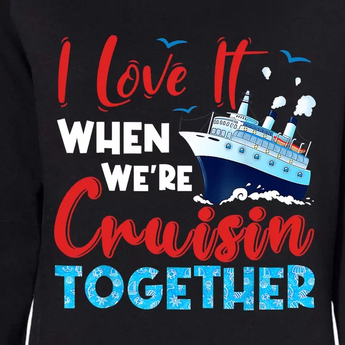 Cruise I Love It When We're Cruising Together, Family Cruise Womens California Wash Sweatshirt