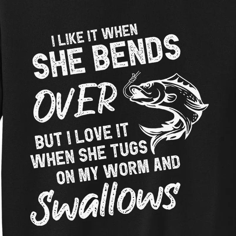 Cute I Like It When She Bends Over Fishing Gifts For Tall Sweatshirt