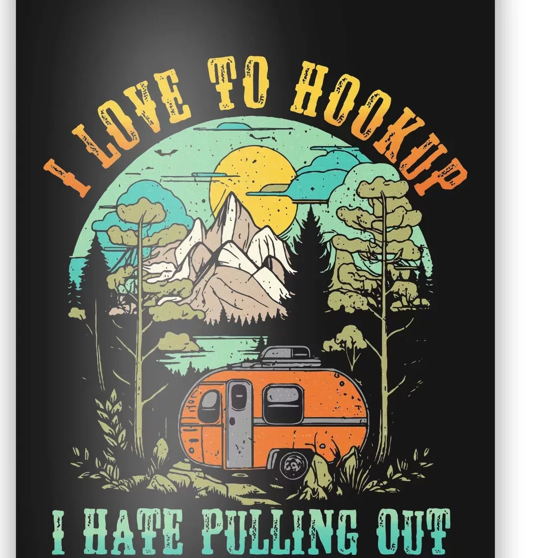 Camping I Love To Hookup I Hate Pulling Out Camper And Truck Poster