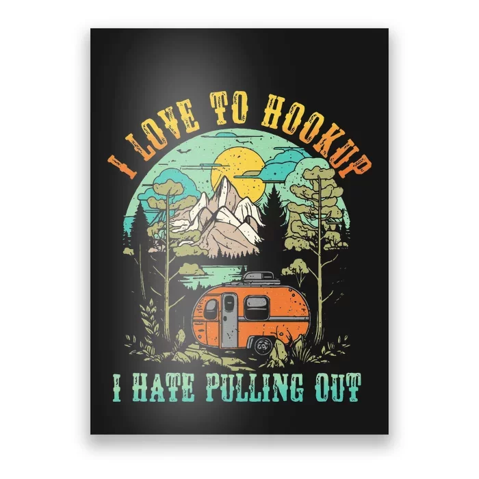 Camping I Love To Hookup I Hate Pulling Out Camper And Truck Poster