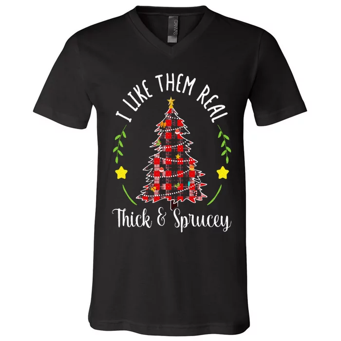 Christmas I Like Them Real Thick & Sprucey Spruce Xmas Tree V-Neck T-Shirt