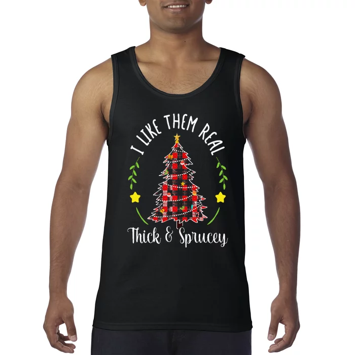 Christmas I Like Them Real Thick & Sprucey Spruce Xmas Tree Tank Top