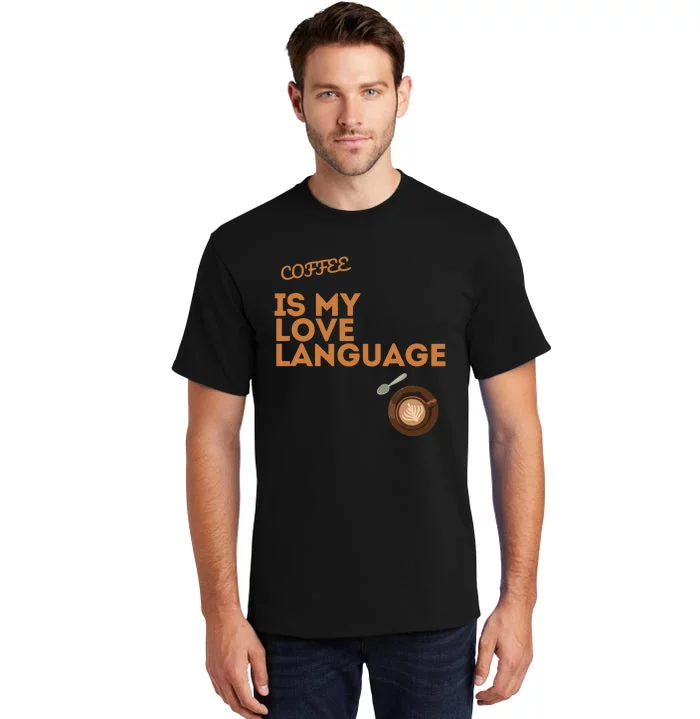 Coffee Is My Love Language Tall T-Shirt