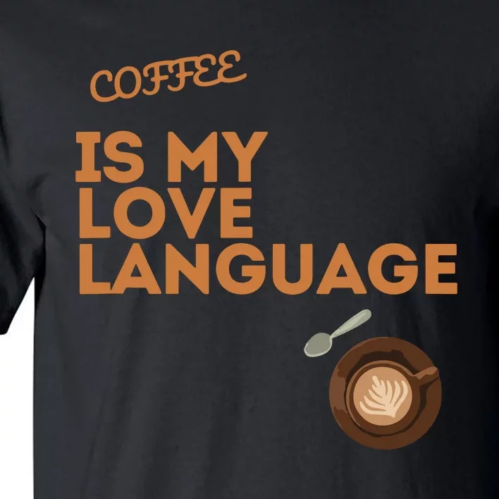 Coffee Is My Love Language Tall T-Shirt