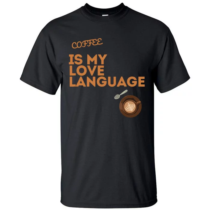 Coffee Is My Love Language Tall T-Shirt