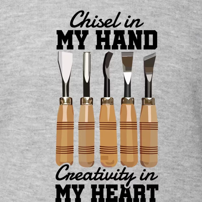 Chisel In My Hand Creativity In My Heart Tool Sculptor Gift Toddler Sweatshirt