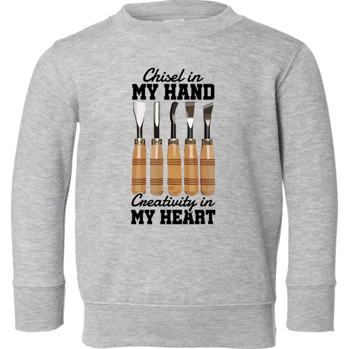 Chisel In My Hand Creativity In My Heart Tool Sculptor Gift Toddler Sweatshirt