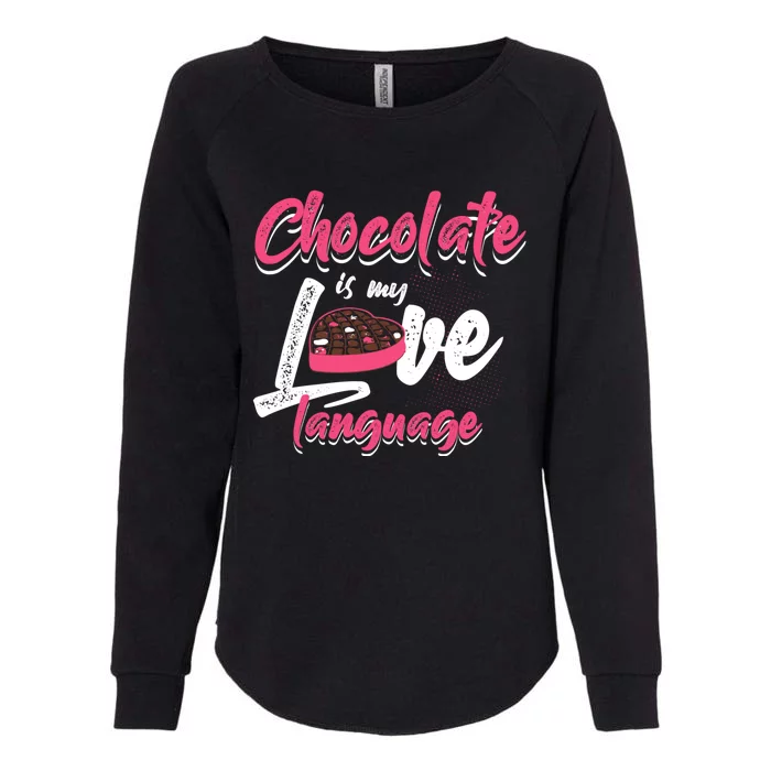 Chocolate Is My Love Language Funny Chocolate Gift Womens California Wash Sweatshirt