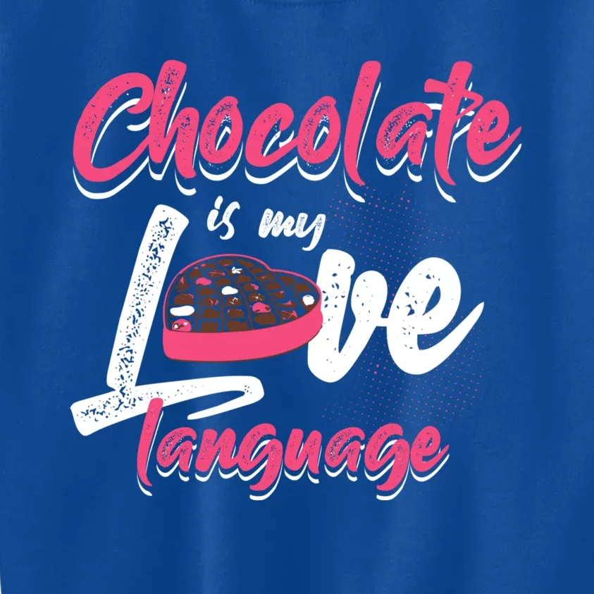 Chocolate Is My Love Language Funny Chocolate Gift Kids Sweatshirt