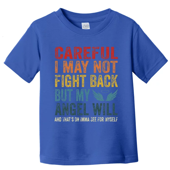 Careful I May Not Fight Back But My Angel Will Toddler T-Shirt