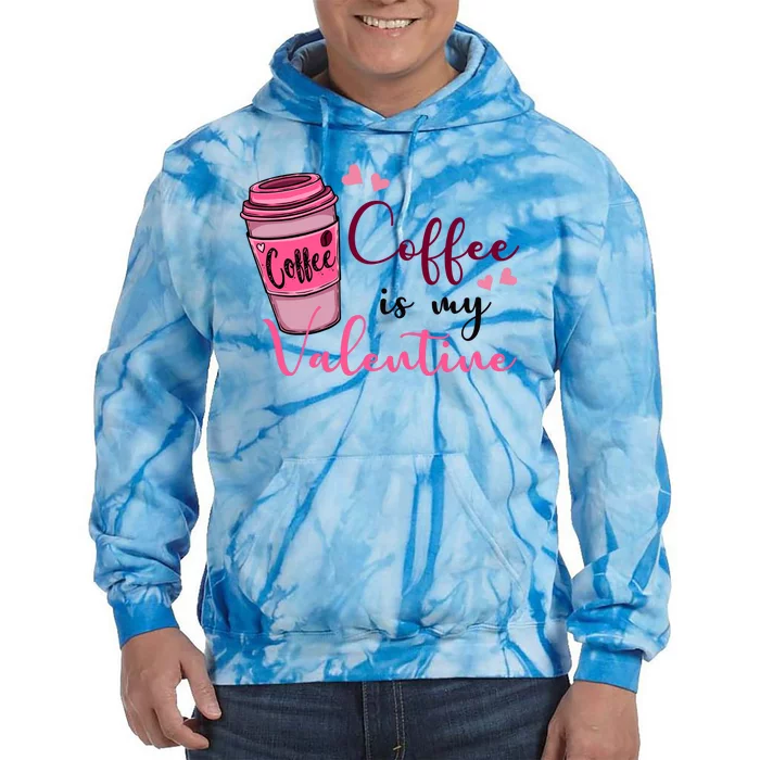 Coffee Is My Valentine Cute Coffee Lover Tie Dye Hoodie