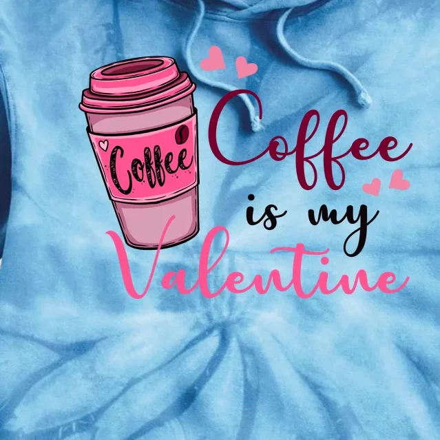 Coffee Is My Valentine Cute Coffee Lover Tie Dye Hoodie